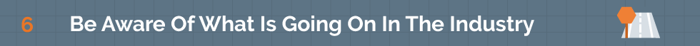 6-be-aware-of-what-is-going-on-in-the-industry3